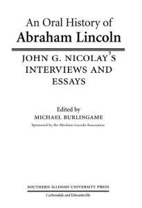 An Oral History of Abraham Lincoln: John G. Nicolay’s Interviews and Essays, Title Page